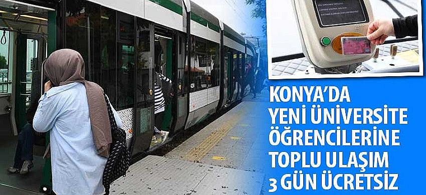 Konya’da Yeni Üniversite Öğrencilerine Toplu Ulaşım 3 Gün Ücretsiz